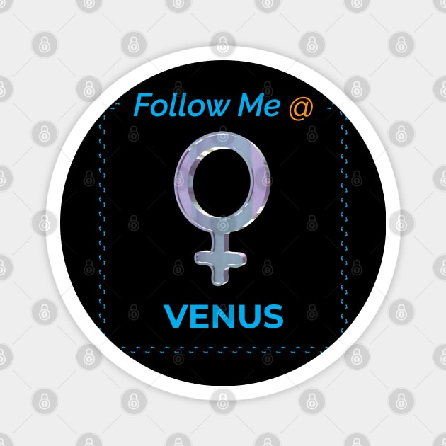 Follow Me @ Venus. Magnet by voloshendesigns